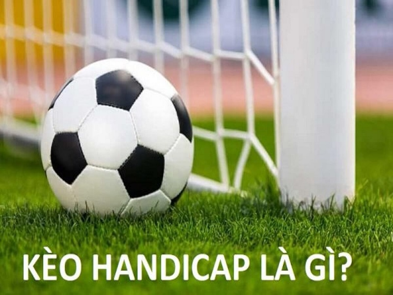 Kèo Handicap là gì 