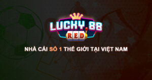 Lucky88 Red - Nhà cái Lucky88 số 1 Thế Giới tại Việt Nam